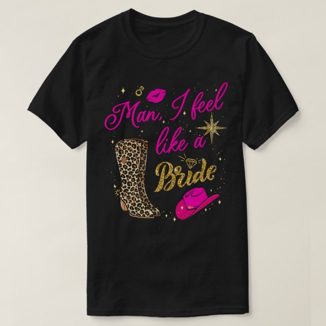 Man I Feel Like a Bride retro Cowboy Hat western c T-Shirt (Design Front)