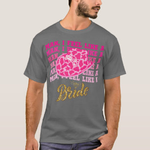 Man I Feel Like a Bride retro Cowboy Hat western c T-Shirt