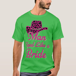 Man I Feel Like A Bride Retro Cowboy Hat Western C T-Shirt
