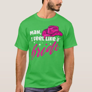 Man I Feel Like a Bride Retro Cowboy Hat Western  T-Shirt