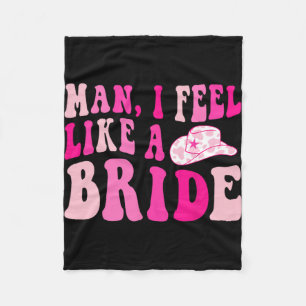 Man I Feel Like A Bride Retro Cowgirl Hat Bachelor Fleece Blanket