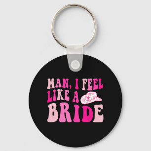 Man I Feel Like A Bride Retro Cowgirl Hat Bachelor Key Ring