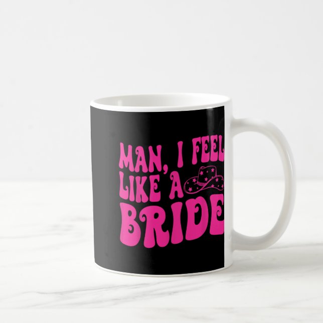 Man I Feel Like A Bride Western Cowgirl Hat Bachel Coffee Mug (Right)