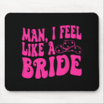 Man I Feel Like A Bride Western Cowgirl Hat Bachel Mouse Mat<br><div class="desc">Man I Feel Like A Bride Western Cowgirl Hat Bachelorette</div>