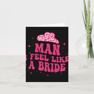 Man I Feel Like A Bride Women Cowboy Hat Western C Card