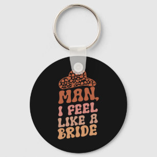 Man I Feel Like A Bride Women Cowboy Hat Western C Key Ring