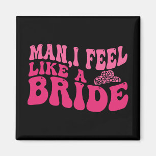 Man I Feel Like A Bride Women Cowboy Hat Western C Magnet