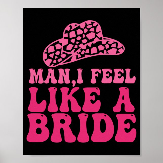 Man I Feel Like A Bride Women Cowboy Hat Western C Poster (Front)