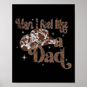 Man I Feel Like A Dad Cute Funny Kids Fathers Day Poster