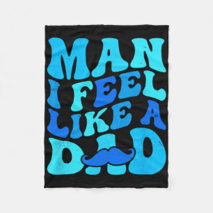 Man I Feel Like A Dad Father&#; s Day Baby Man Dad Fleece Blanket