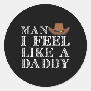 Man I Feel Like A Daddy Man Daddy Funny Fathers Da Classic Round Sticker