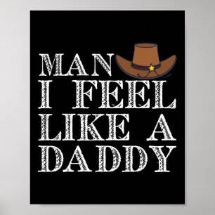 Man I Feel Like A Daddy Man Daddy Funny Fathers Da Poster