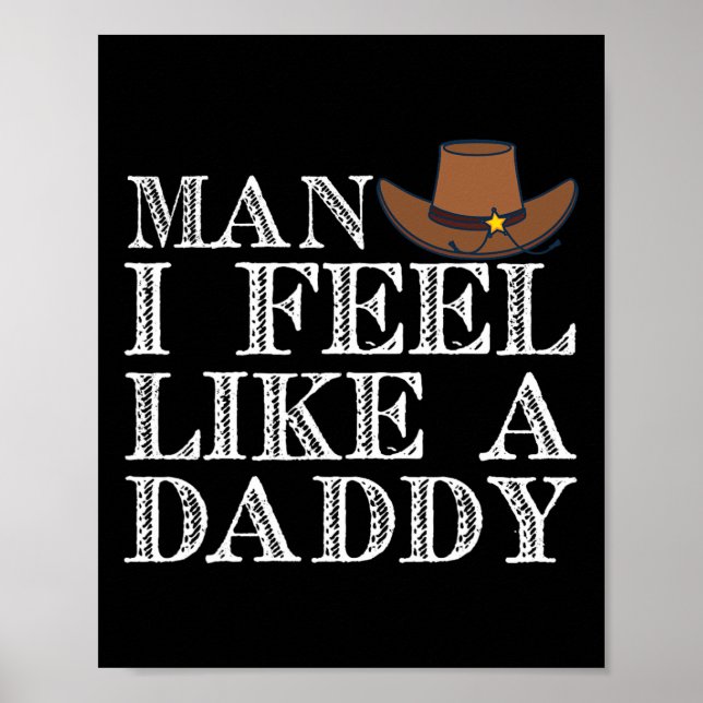 Man I Feel Like A Daddy Man Daddy Funny Fathers Da Poster (Front)