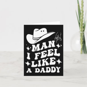 Man I Feel Like A Daddy _ Western Fathers Day  Card