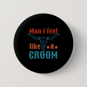 Man I Feel Like A Groom Apparel 6 Cm Round Badge