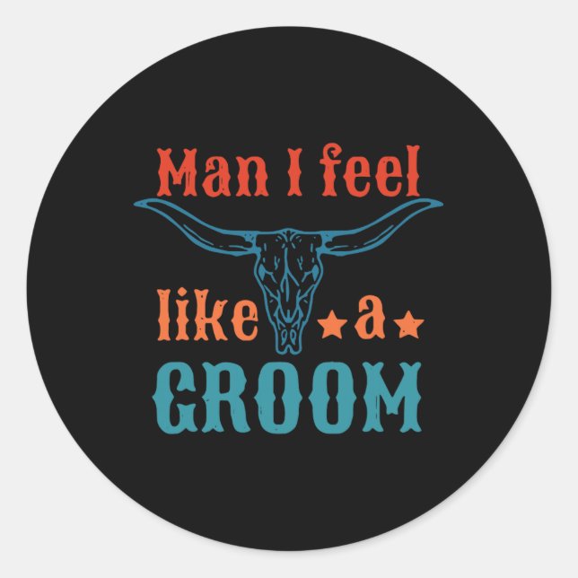 Man I Feel Like A Groom Apparel  Classic Round Sticker (Front)
