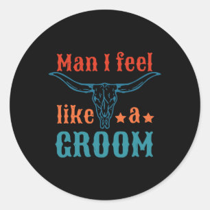 Man I Feel Like A Groom Apparel Classic Round Sticker