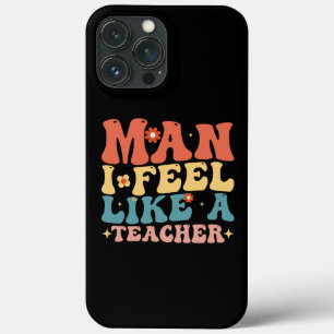 Man I Feel Like A Teacher Back to School iPhone 13 Pro Max Case