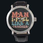 Man I Feel Like A Teacher Back to School Watch<br><div class="desc">teacher, kindegarten teacher, preschool teacher, back to school, 1st grade teacher, new teacher gifts, teacher life, teacher team</div>