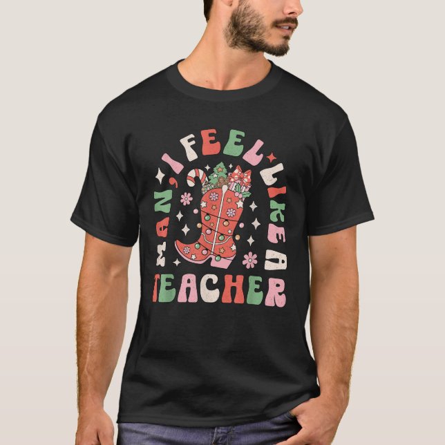 Man I Feel Like a Teacher Western Christmas Cowboy T-Shirt (Front)