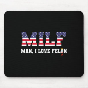 Man I Love Felon Funny Trump 2024 Mouse Mat