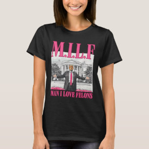 Man I Love Felons Donald Trump Pink Funny 2024 Ele T-Shirt