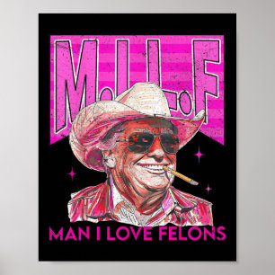 Man I Love Felons Funny Pink Trump 2024 For Presid Poster