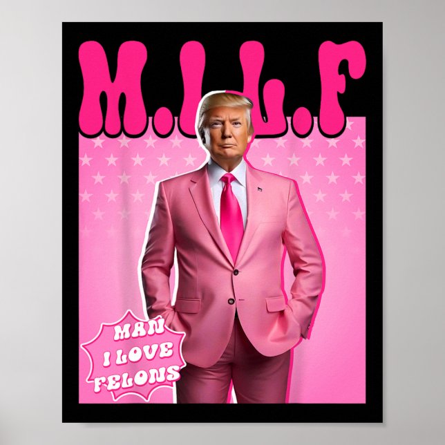 Man I Love Felons Funny Pink Trump 2024 For Presid Poster (Front)