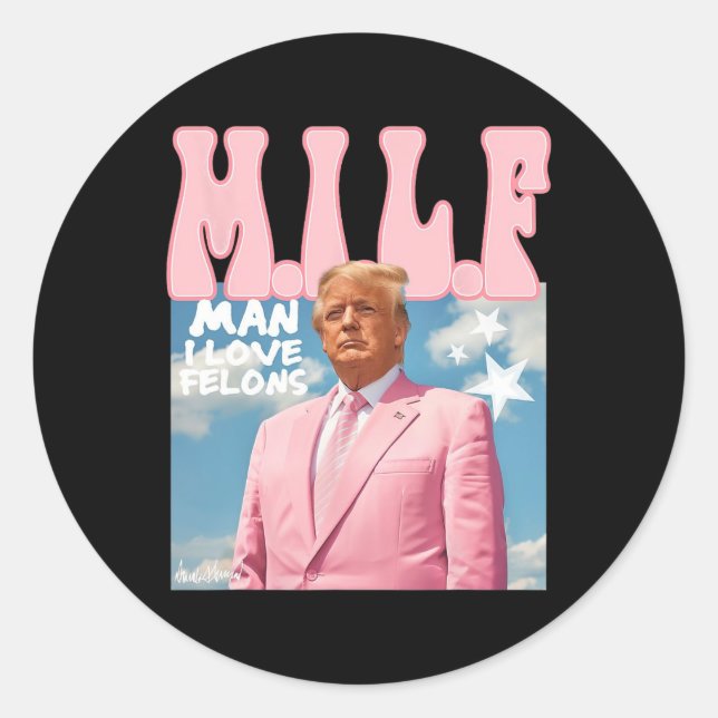 Man I Love Felons Funny Trump Pink 2024 For Presid Classic Round Sticker (Front)