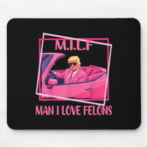 Man I Love Felons Funny Trump Pink 2024 For Presid Mouse Mat