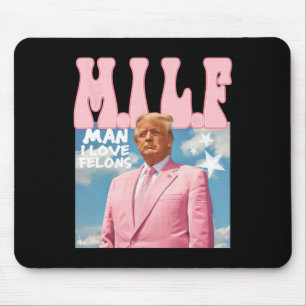 Man I Love Felons Funny Trump Pink 2024 For Presid Mouse Mat