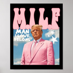 Man I Love Felons Funny Trump Pink 2024 For Presid Poster