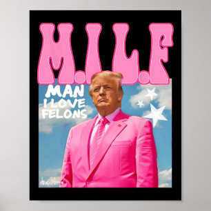 Man I Love Felons Funny Trump Pink 2024 For Presid Poster