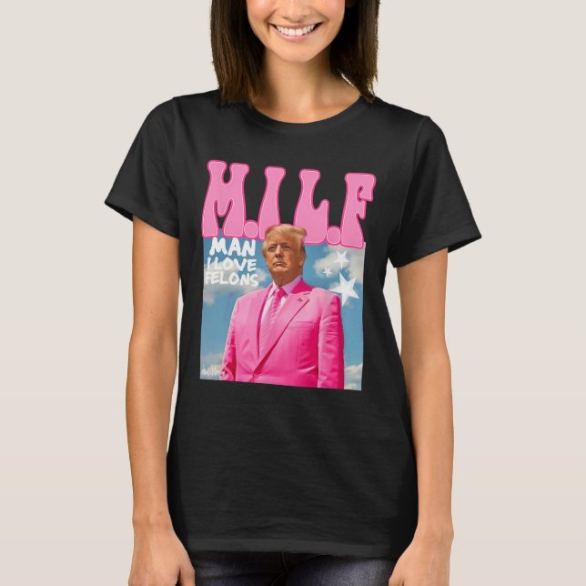 Man I Love Felons Funny Trump Pink 2024 For Presid T-Shirt (Front)