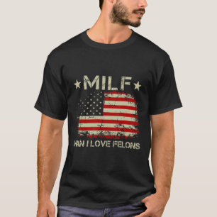 Man I Love Felons Funny Trump Sarcastic Statement  T-Shirt