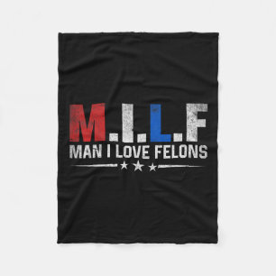 Man I Love Felons Funny Trump The Don Daddy Presid Fleece Blanket