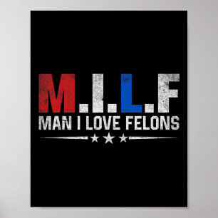 Man I Love Felons Funny Trump The Don Daddy Presid Poster