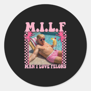 Man I Love Felons Trump Shirt Funny Trump 2024 Classic Round Sticker
