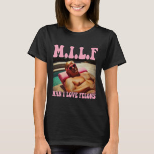 Man I Love Felons Trump Shirt Funny Trump Republic