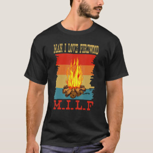 Man I Love Firewood M I L F Retro Camping Hiking T-Shirt
