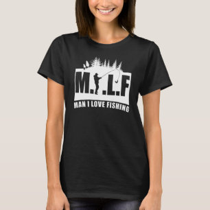 Man I Love Fishing Fisherman Fishing Men Women T-Shirt