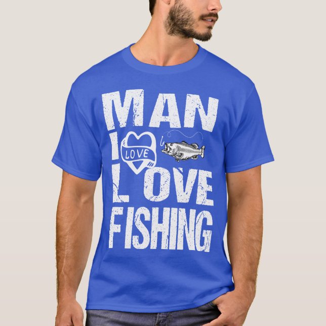 Man I Love Fishing T-Shirt (Front)