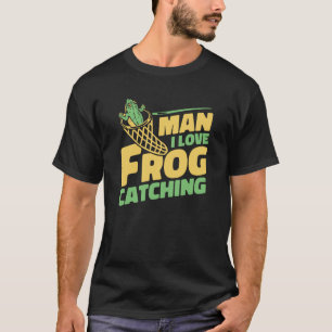 Man I Love Frog Catching Bullfrog Tadpoles Frog Ca T-Shirt