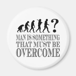Man Is Something That Must Be Overcome (Nietzsche) Magnet