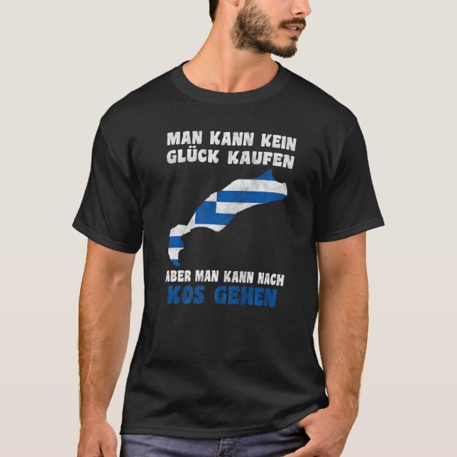 Man kann kein Glück kaufen aber man kann nach Kos T-Shirt (Front)