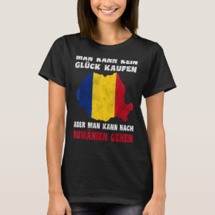 Man kann kein Glück kaufen aber man kann nach Rumä T-Shirt