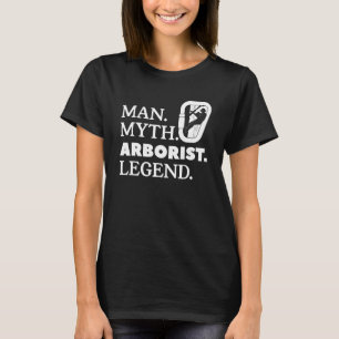 Man Myth Arborist Legend Lumberjack Logger Tree Cu T-Shirt