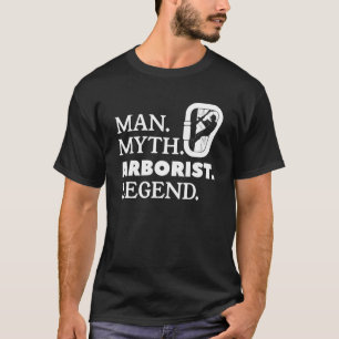 Man Myth Arborist Legend Lumberjack Logger Tree Cu T-Shirt