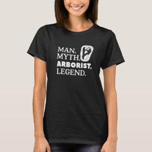 Man Myth Arborist Legend Lumberjack Logger Tree Cu T-Shirt