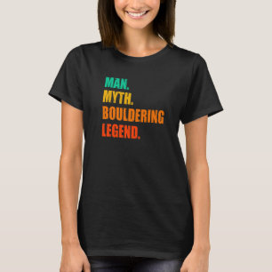 Man Myth Bouldering Legend Rock Boulder Climbing C T-Shirt